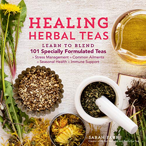 Book Cover Healing Herbal Teas: Learn to Blend 101 Specially Formulated Teas for Stress Management, Common Ailments, Seasonal Health, and Immune Support
