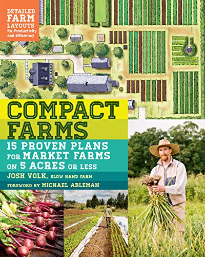 Book Cover Compact Farms: 15 Proven Plans for Market Farms on 5 Acres or Less; Includes Detailed Farm Layouts for Productivity and Efficiency