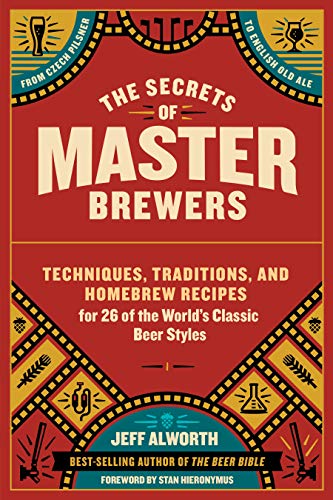 Book Cover The Secrets of Master Brewers: Techniques, Traditions, and Homebrew Recipes for 26 of the Worldâ€™s Classic Beer Styles, from Czech Pilsner to English Old Ale
