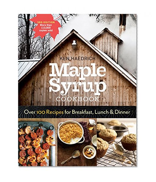 Book Cover Maple Syrup Cookbook, 3rd Edition: Over 100 Recipes for Breakfast, Lunch & Dinner