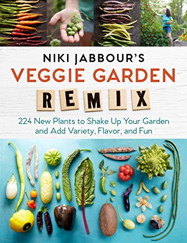 Book Cover Niki Jabbour's Veggie Garden Remix: 224 New Plants to Shake Up Your Garden and Add Variety, Flavor, and Fun