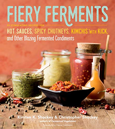Book Cover Fiery Ferments: 70 Stimulating Recipes for Hot Sauces, Spicy Chutneys, Kimchis with Kick, and Other Blazing Fermented Condiments