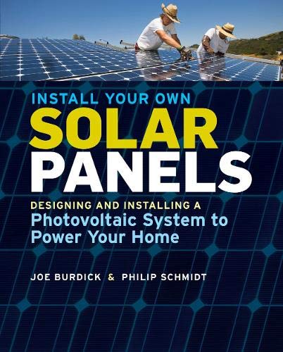 Book Cover Install Your Own Solar Panels: Designing and Installing a Photovoltaic System to Power Your Home