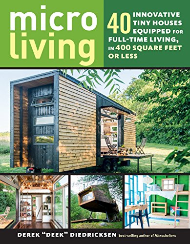 Book Cover Micro Living: 40 Innovative Tiny Houses Equipped for Full-Time Living, in 400 Square Feet or Less
