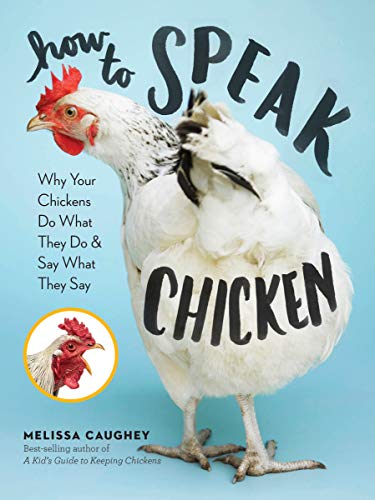 Book Cover How to Speak Chicken: Why Your Chickens Do What They Do & Say What They Say