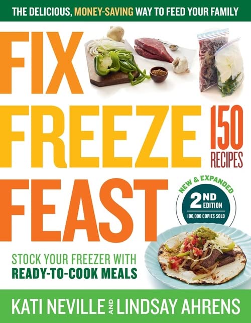 Book Cover Fix, Freeze, Feast, 2nd Edition: The Delicious, Money-Saving Way to Feed Your Family; Stock Your Freezer with Ready-to-Cook Meals; 150 Recipes