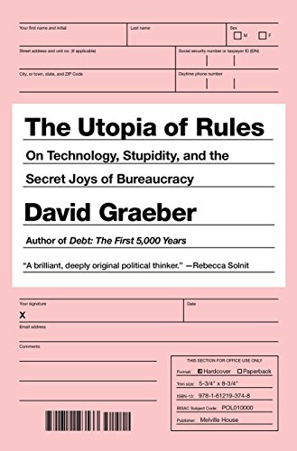Book Cover The Utopia of Rules: On Technology, Stupidity, and the Secret Joys of Bureaucracy