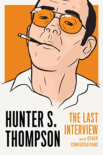 Book Cover Hunter S. Thompson: The Last Interview: and Other Conversations (The Last Interview Series)