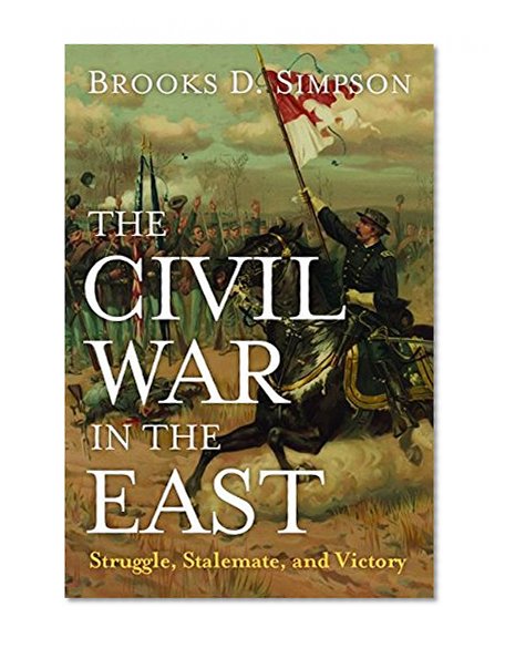 Book Cover The Civil War in the East: Struggle, Stalemate, and Victory