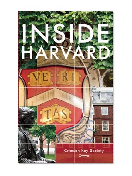 Inside Harvard: A Student-Written Guide to the History and Lore of America's Oldest University