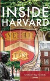 Inside Harvard: A Student-Written Guide to the History and Lore of America's Oldest University