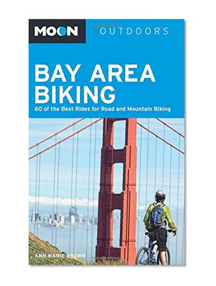 Book Cover Moon Bay Area Biking: 60 of the Best Rides for Road and Mountain Biking (Moon Outdoors)