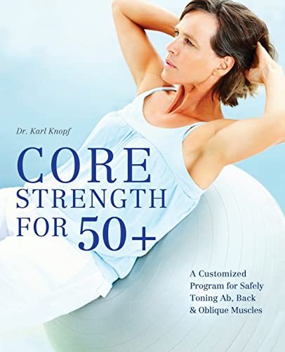 Book Cover Core Strength for 50+: A Customized Program for Safely Toning Ab, Back, and Oblique Muscles