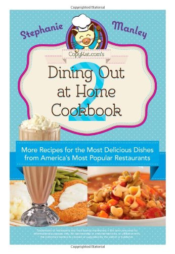 Book Cover Copykat.com's Dining Out At Home Cookbook 2: More Recipes for the Most Delicious Dishes from America's Most Popular Restaurants