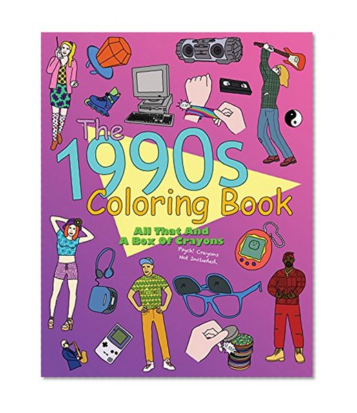 Book Cover The 1990s Coloring Book: All That and a Box of Crayons (Psych! Crayons Not Included.)
