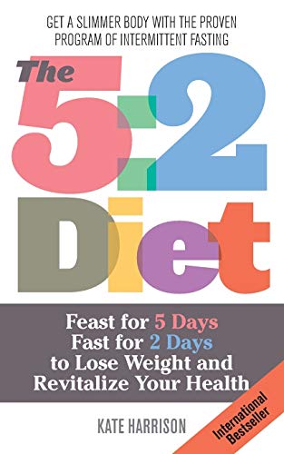 Book Cover The 5:2 Diet: Feast for 5 Days, Fast for 2 Days to Lose Weight and Revitalize Your Health