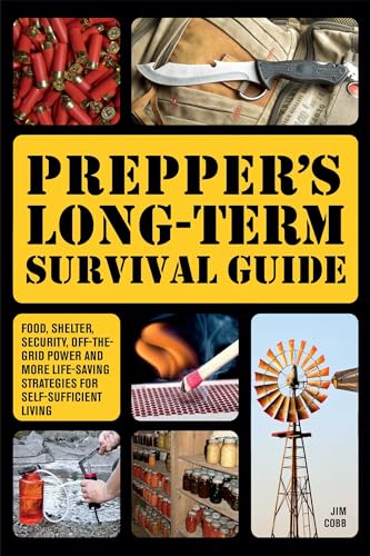 Book Cover Prepper's Long-Term Survival Guide: Food, Shelter, Security, Off-the-Grid Power and More Life-Saving Strategies for Self-Sufficient Living (Books for Preppers)