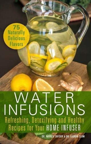 Book Cover Water Infusions: Refreshing, Detoxifying and Healthy Recipes for Your Home Infuser