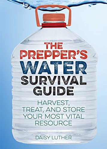 Book Cover The Prepper's Water Survival Guide: Harvest, Treat, and Store Your Most Vital Resource