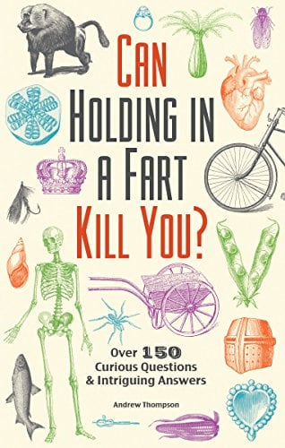 Book Cover Can Holding in a Fart Kill You?: Over 150 Curious Questions and Intriguing Answers