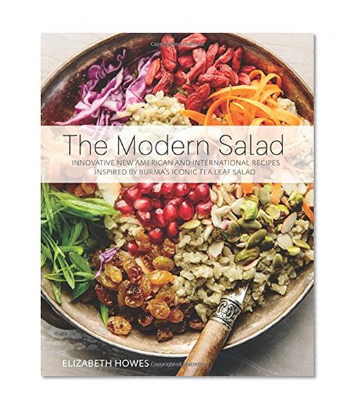Book Cover The Modern Salad: Innovative New American and International Recipes Inspired by Burma's Iconic Tea Leaf Salad