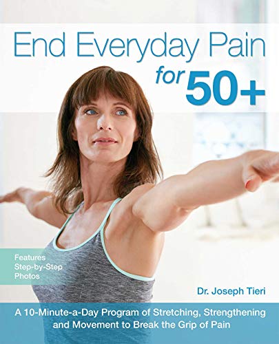 Book Cover End Everyday Pain for 50+: A 10-Minute-a-Day Program of Stretching, Strengthening and Movement to Break the Grip of Pain