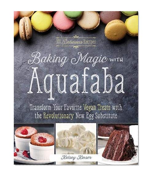 Book Cover Baking Magic with Aquafaba: Transform Your Favorite Vegan Treats with the Revolutionary New Egg Substitute