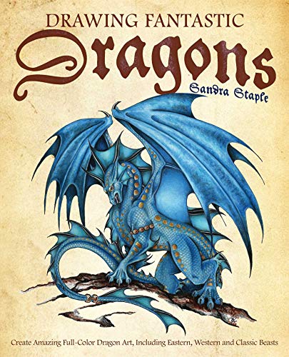 Book Cover Drawing Fantastic Dragons: Create Amazing Full-Color Dragon Art, including Eastern, Western and Classic Beasts