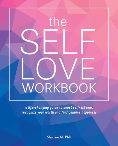 Book Cover The Self-Love Workbook: A Life-Changing Guide to Boost Self-Esteem, Recognize Your Worth and Find Genuine Happiness (Self-Love Books)