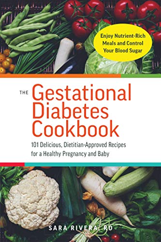 Book Cover The Gestational Diabetes Cookbook: 101 Delicious, Dietitian-Approved Recipes for a Healthy Pregnancy and Baby