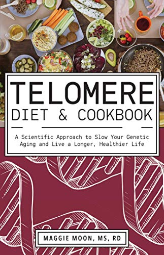 Book Cover The Telomere Diet and Cookbook: A Scientific Approach to Slow Your Genetic Aging and Live a Longer, Healthier Life