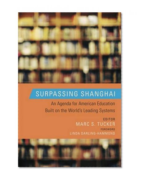 Book Cover Surpassing Shanghai: An Agenda for American Education Built on the World's Leading Systems