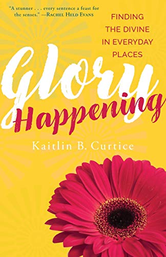 Book Cover Glory Happening: Finding the Divine in Everyday Places
