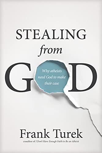 Book Cover Stealing from God: Why Atheists Need God to Make Their Case