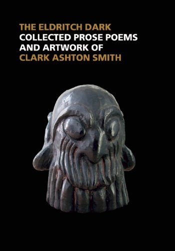 Book Cover The Eldritch Dark: Collected Prose Poems and Artwork of Clark Ashton Smith