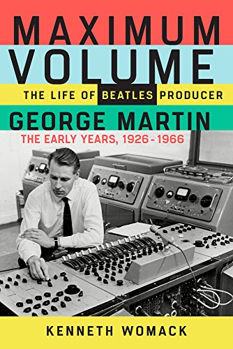 Book Cover Maximum Volume: The Life of Beatles Producer George Martin, The Early Years, 1926â€“1966
