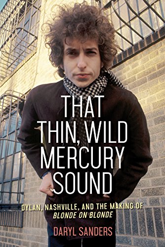 Book Cover That Thin, Wild Mercury Sound: Dylan, Nashville, and the Making of Blonde on Blonde