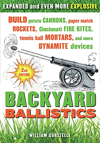 Book Cover Backyard Ballistics: Build Potato Cannons, Paper Match Rockets, Cincinnati Fire Kites, Tennis Ball Mortars, and More Dynamite Devices