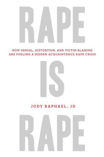 Book Cover Rape Is Rape: How Denial, Distortion, and Victim Blaming Are Fueling a Hidden Acquaintance Rape Crisis