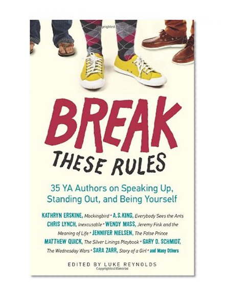 Book Cover Break These Rules: 35 YA Authors on Speaking Up, Standing Out, and Being Yourself