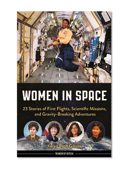 Book Cover Women in Space: 23 Stories of First Flights, Scientific Missions, and Gravity-Breaking Adventures (Women of Action)