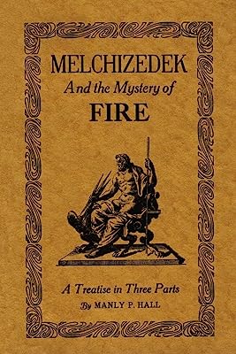 Book Cover Melchizedek and the Mystery of Fire: A Treatise in Three Parts