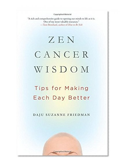 Book Cover Zen Cancer Wisdom: Tips for Making Each Day Better