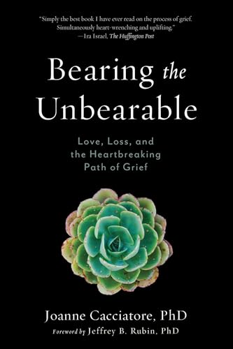 Book Cover Bearing the Unbearable: Love, Loss, and the Heartbreaking Path of Grief
