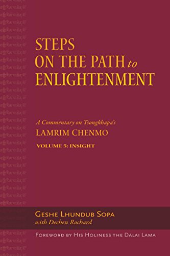 Book Cover Steps on the Path to Enlightenment: A Commentary on Tsongkhapa's Lamrim Chenmo. Volume 5: Insight