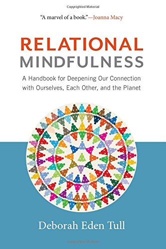 Book Cover Relational Mindfulness: A Handbook for Deepening Our Connections with Ourselves, Each Other, and the Planet