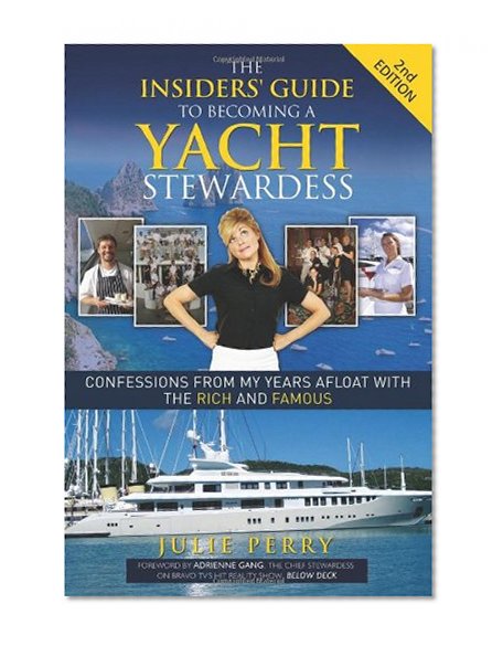 Book Cover The Insiders' Guide to Becoming a Yacht Stewardess 2nd Edition: Confessions from My Years Afloat with the Rich and Famous