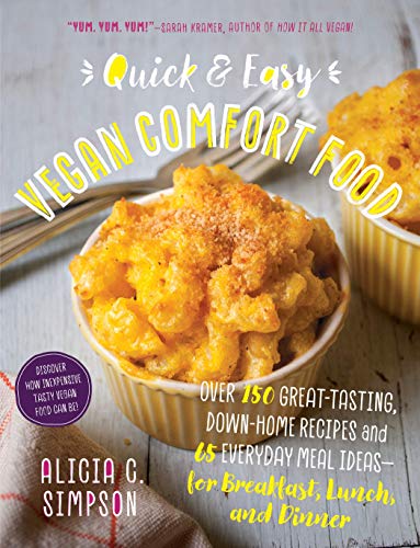 Book Cover Quick and Easy Vegan Comfort Food: 65 Everyday Meal Ideas for Breakfast, Lunch and Dinner with Over 150 Great-tasting, Down-home Recipes