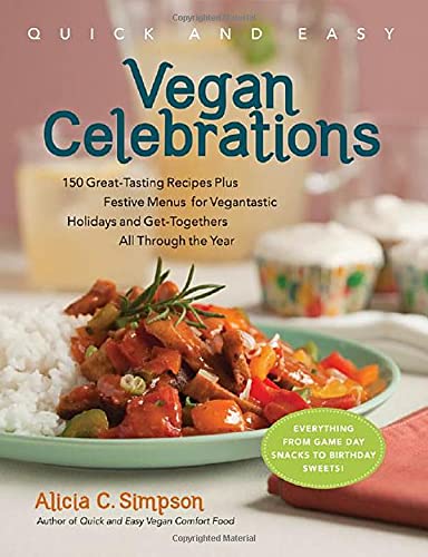 Book Cover Quick & Easy Vegan Celebrations: 150 Great-Tasting Recipes Plus Festive Menus for Vegantastic Holidays and Get-Togethers All Through the Year