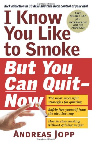 I Know You Like to Smoke, But You Can Quitâ€•Now: Stop Smoking in 30 Days